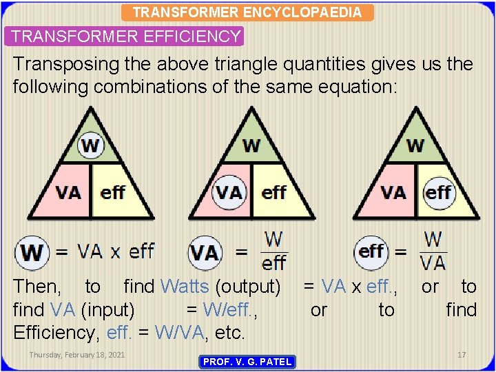 TRANSFORMER ENCYCLOPAEDIA TRANSFORMER EFFICIENCY Transposing the above triangle quantities gives us the following combinations