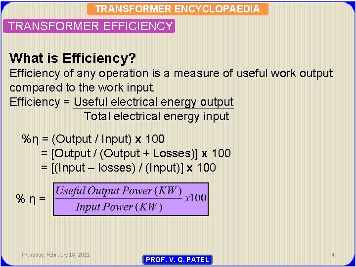TRANSFORMER ENCYCLOPAEDIA TRANSFORMER EFFICIENCY What is Efficiency? Efficiency of any operation is a measure