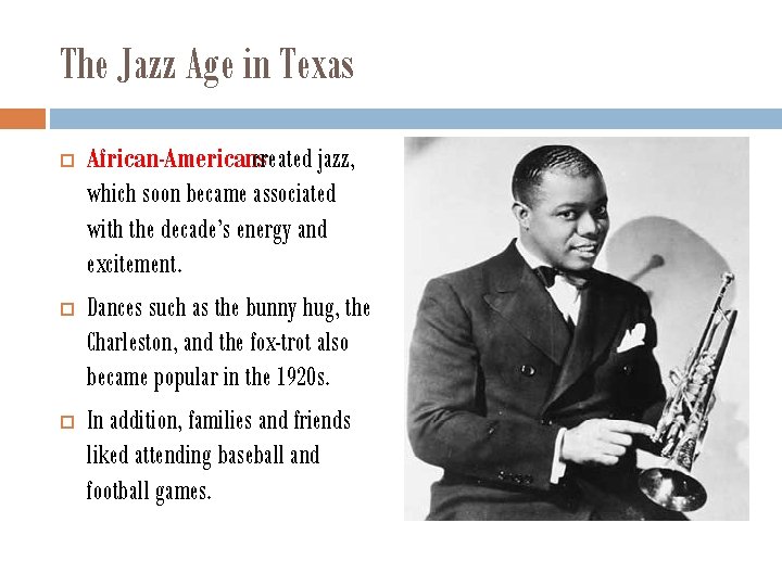 The Jazz Age in Texas African-Americans created jazz, which soon became associated with the