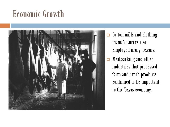 Economic Growth Cotton mills and clothing manufacturers also employed many Texans. Meatpacking and other