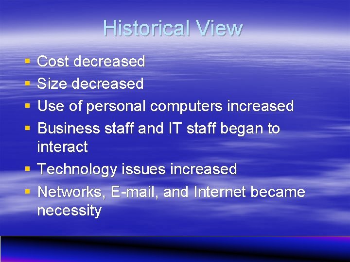 Historical View § § Cost decreased Size decreased Use of personal computers increased Business