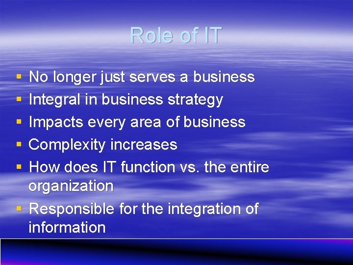 Role of IT § § § No longer just serves a business Integral in