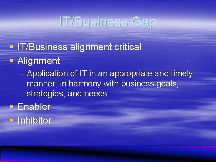 IT/Business Gap § IT/Business alignment critical § Alignment – Application of IT in an