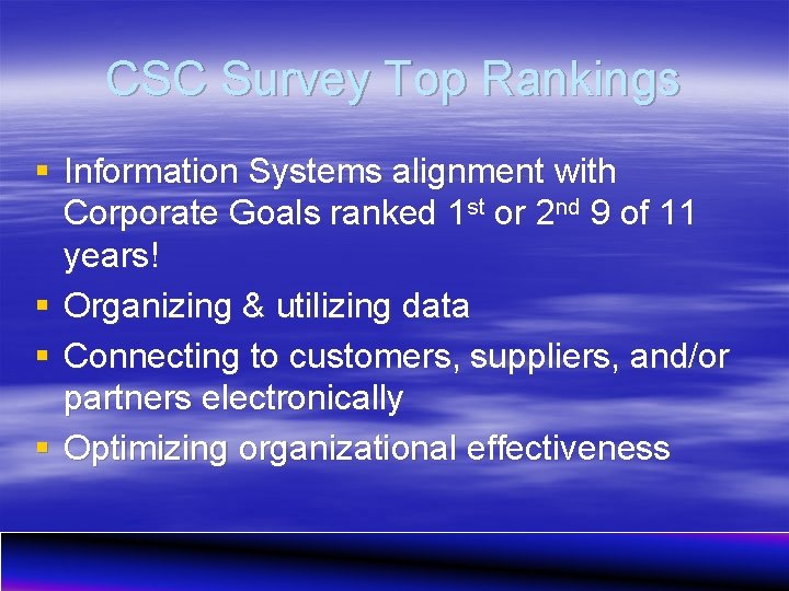 CSC Survey Top Rankings § Information Systems alignment with Corporate Goals ranked 1 st