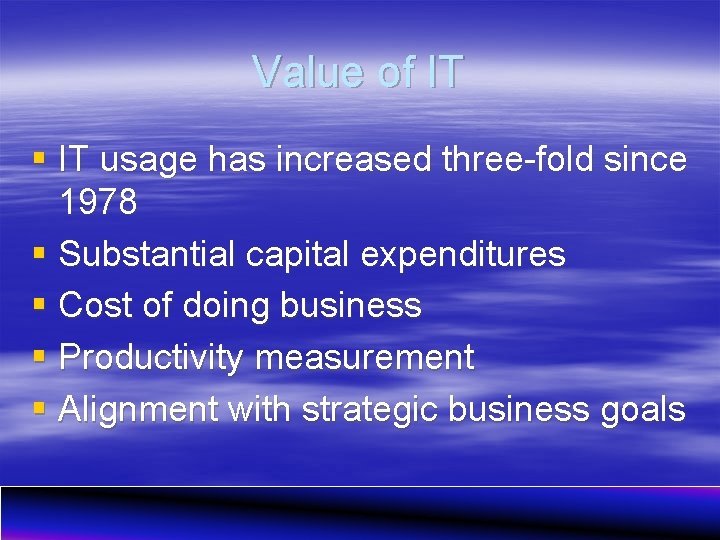 Value of IT § IT usage has increased three-fold since 1978 § Substantial capital