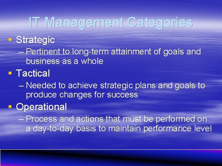 IT Management Categories § Strategic – Pertinent to long-term attainment of goals and business