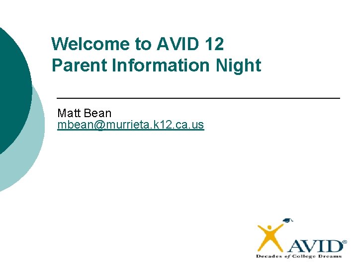 Welcome to AVID 12 Parent Information Night Matt Bean mbean@murrieta. k 12. ca. us