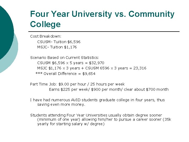 Four Year University vs. Community College Cost Breakdown: CSUSM- Tuition $6, 596 MSJC- Tuition