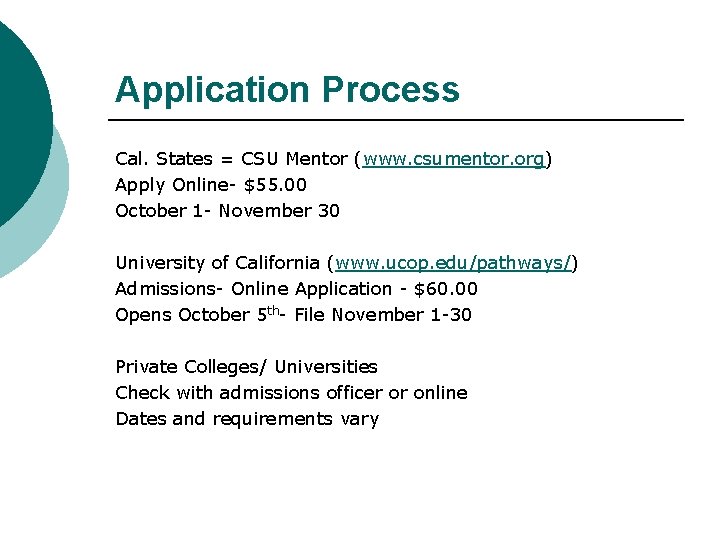 Application Process Cal. States = CSU Mentor (www. csumentor. org) Apply Online- $55. 00