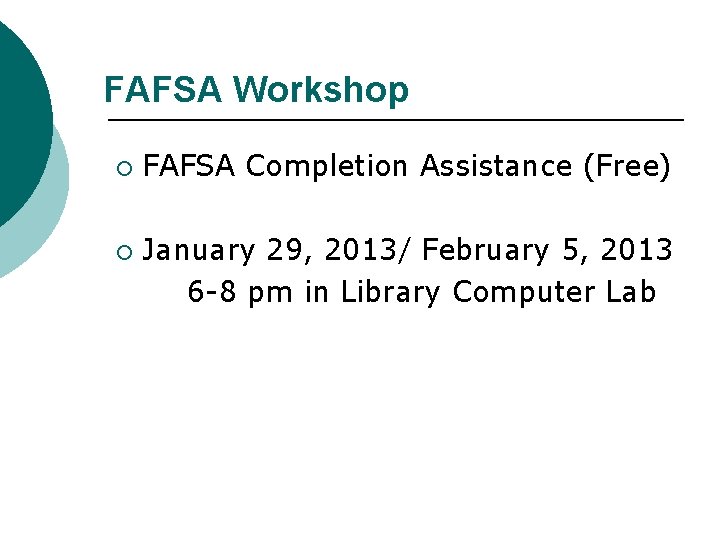 FAFSA Workshop ¡ ¡ FAFSA Completion Assistance (Free) January 29, 2013/ February 5, 2013