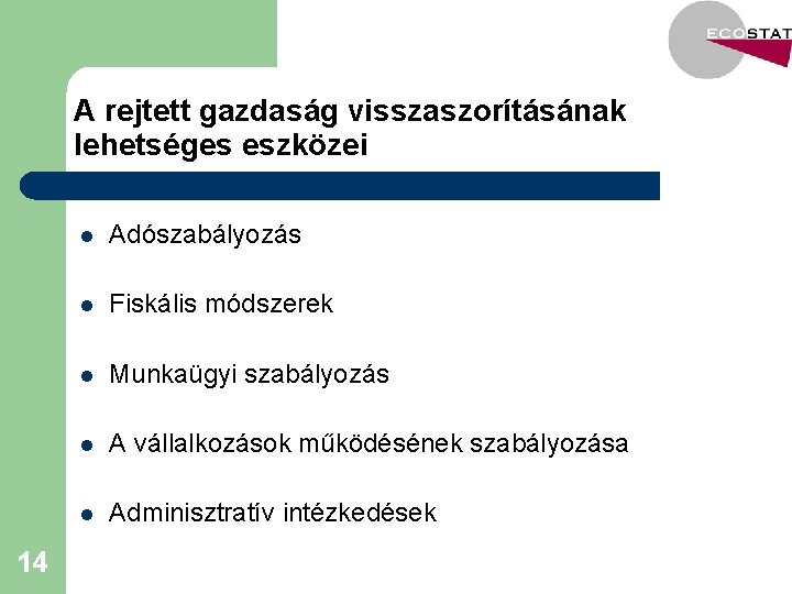 A rejtett gazdaság visszaszorításának lehetséges eszközei 14 l Adószabályozás l Fiskális módszerek l Munkaügyi