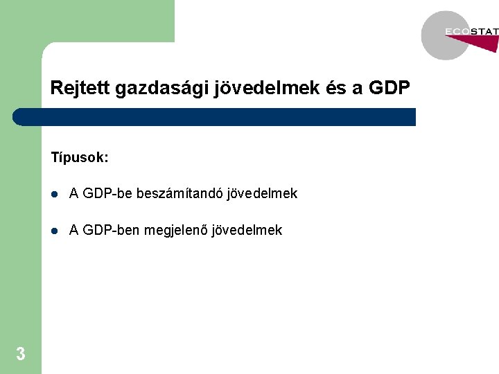 Rejtett gazdasági jövedelmek és a GDP Típusok: 3 l A GDP-be beszámítandó jövedelmek l