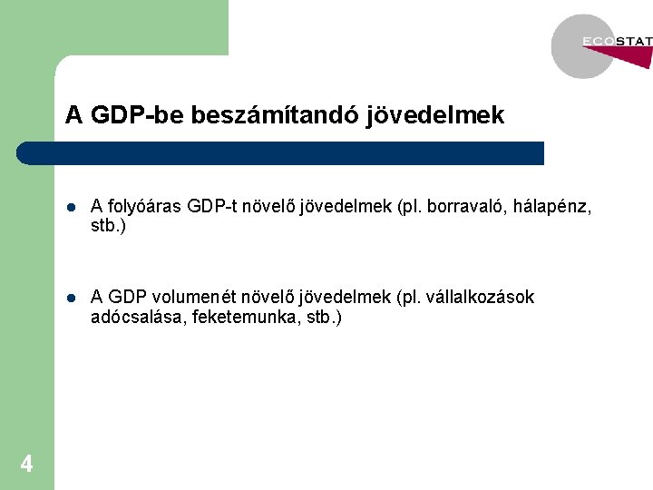 A GDP-be beszámítandó jövedelmek 4 l A folyóáras GDP-t növelő jövedelmek (pl. borravaló, hálapénz,