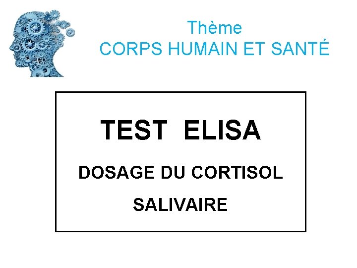 Thème CORPS HUMAIN ET SANTÉ TEST ELISA DOSAGE DU CORTISOL SALIVAIRE 