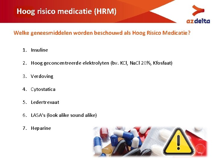 Hoog risico medicatie (HRM) Welke geneesmiddelen worden beschouwd als Hoog Risico Medicatie? 1. Insuline