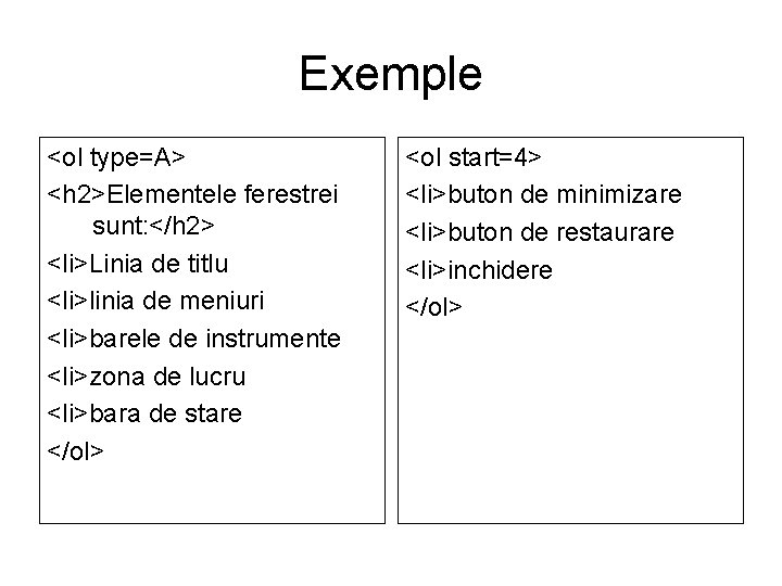 Exemple <ol type=A> <h 2>Elementele ferestrei sunt: </h 2> <li>Linia de titlu <li>linia de