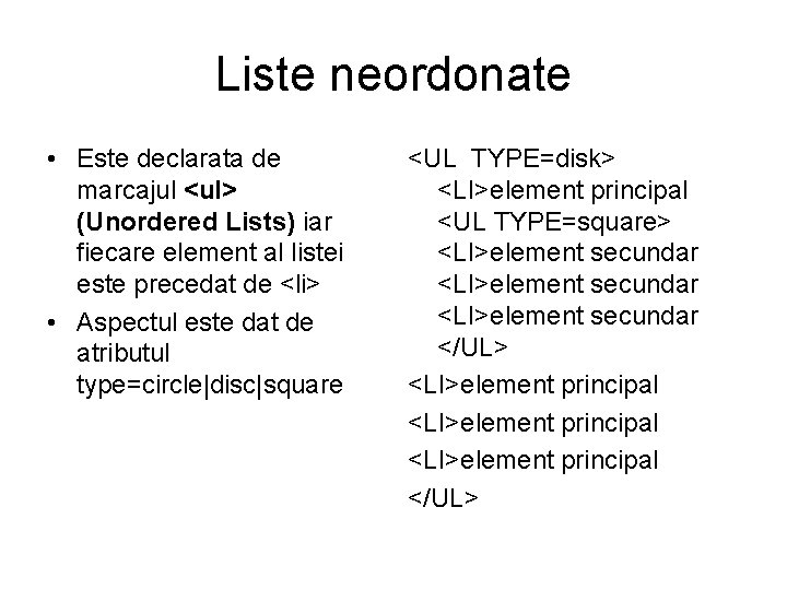 Liste neordonate • Este declarata de marcajul <ul> (Unordered Lists) iar fiecare element al