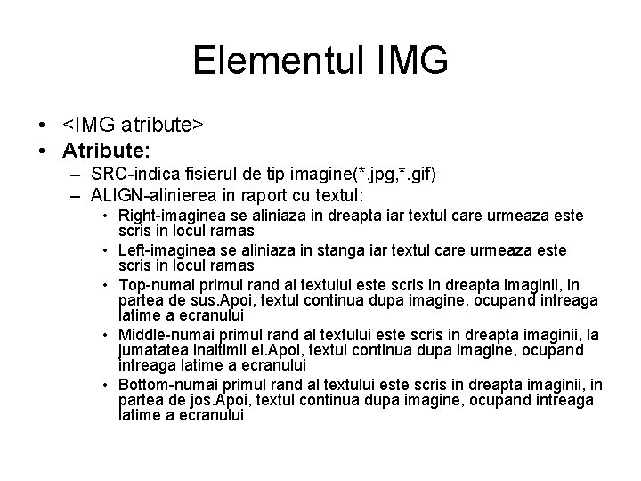 Elementul IMG • <IMG atribute> • Atribute: – SRC-indica fisierul de tip imagine(*. jpg,