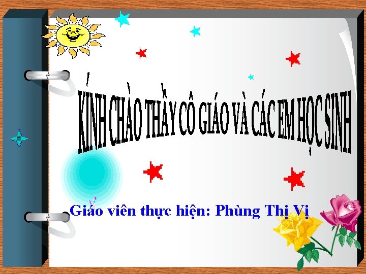 Giáo viên thực hiện: Phùng Thị Vị 