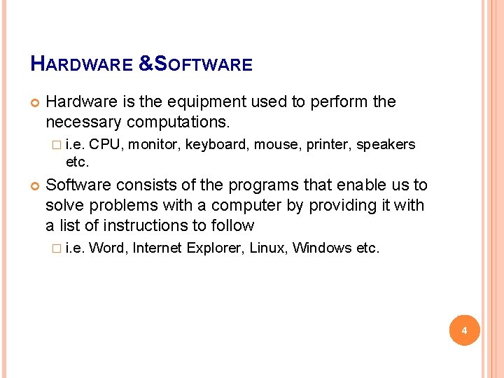 HARDWARE &SOFTWARE Hardware is the equipment used to perform the necessary computations. � i. HARDWARE &SOFTWARE Hardware is the equipment used to perform the necessary computations. � i.