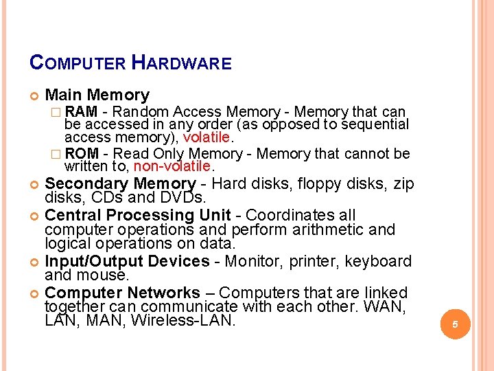 COMPUTER HARDWARE Main Memory � RAM - Random Access Memory - Memory that can COMPUTER HARDWARE Main Memory � RAM - Random Access Memory - Memory that can