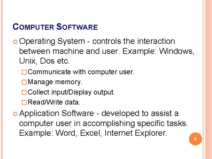 COMPUTER SOFTWARE Operating System - controls the interaction between machine and user. Example: Windows, COMPUTER SOFTWARE Operating System - controls the interaction between machine and user. Example: Windows,