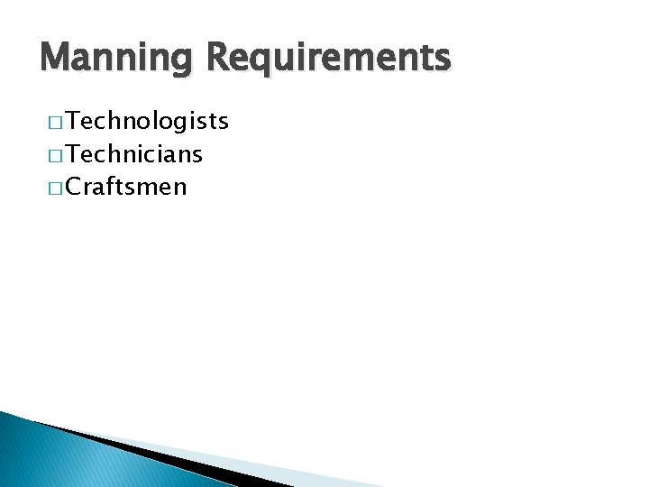 Manning Requirements � Technologists � Technicians � Craftsmen 