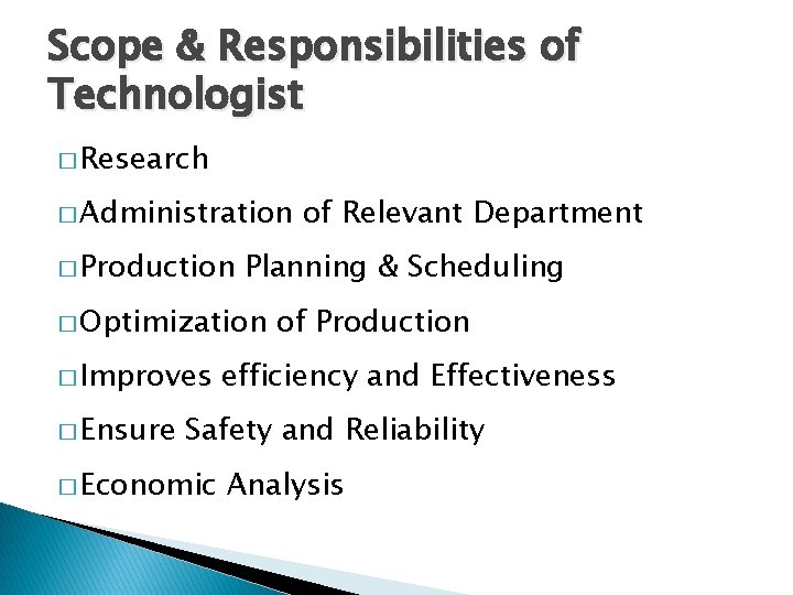 Scope & Responsibilities of Technologist � Research � Administration � Production Planning & Scheduling