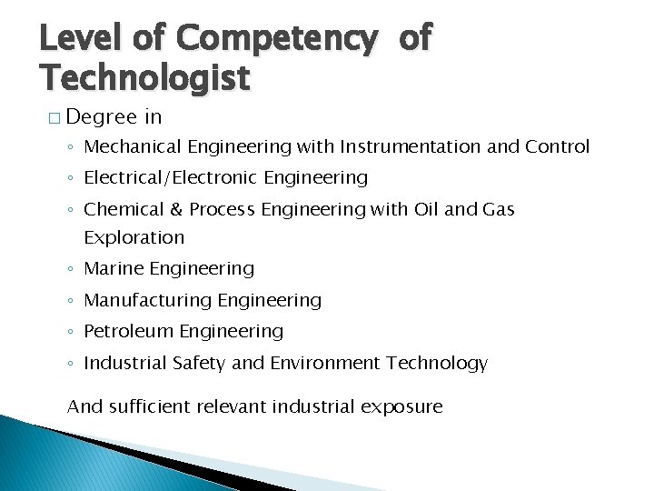 Level of Competency of Technologist � Degree in ◦ Mechanical Engineering with Instrumentation and