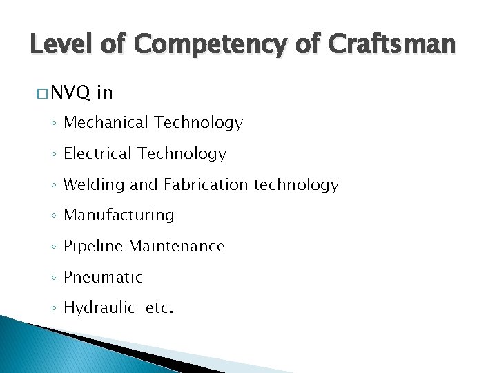 Level of Competency of Craftsman � NVQ in ◦ Mechanical Technology ◦ Electrical Technology