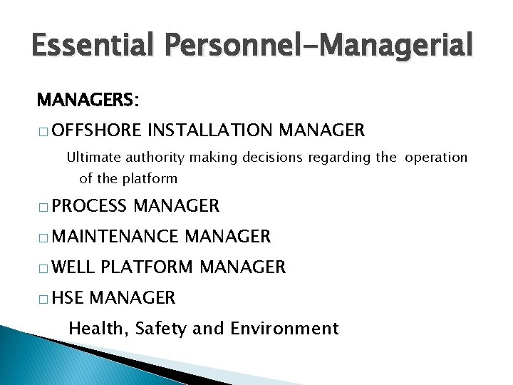 Essential Personnel-Managerial MANAGERS: � OFFSHORE INSTALLATION MANAGER Ultimate authority making decisions regarding the operation