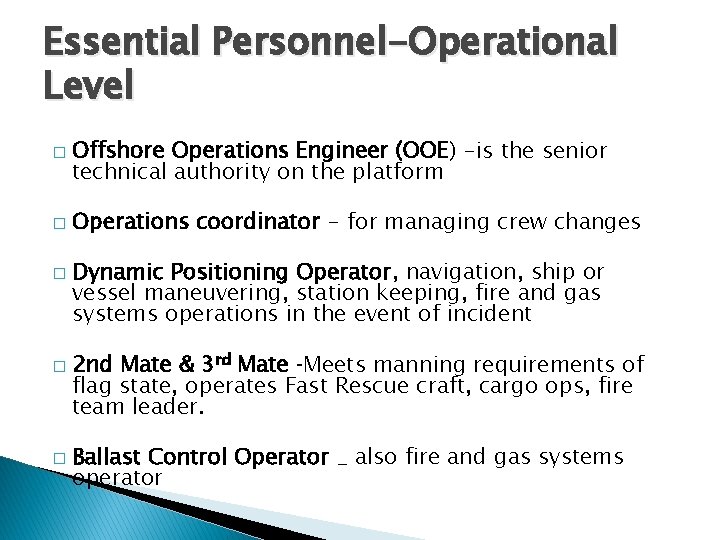 Essential Personnel-Operational Level � � � Offshore Operations Engineer (OOE) -is the senior technical