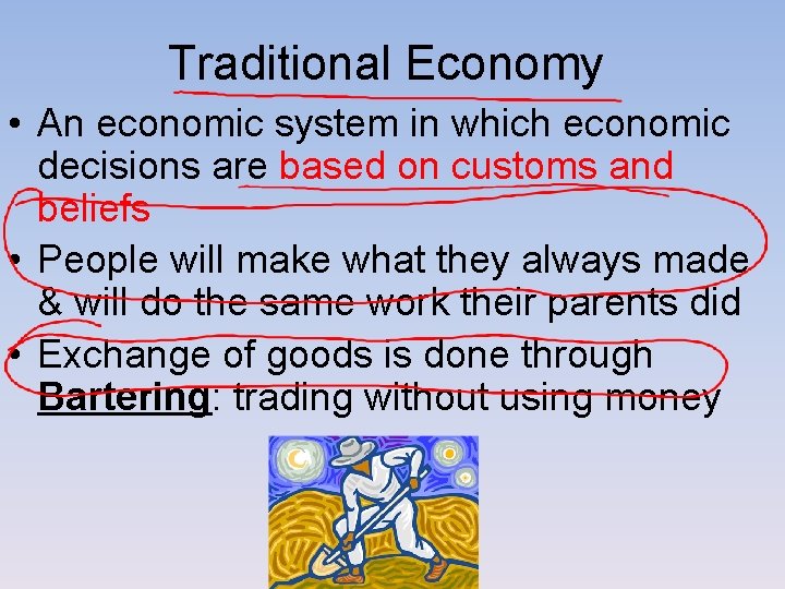 Traditional Economy • An economic system in which economic decisions are based on customs