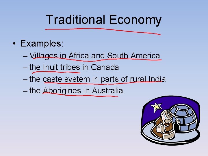 Traditional Economy • Examples: – Villages in Africa and South America – the Inuit