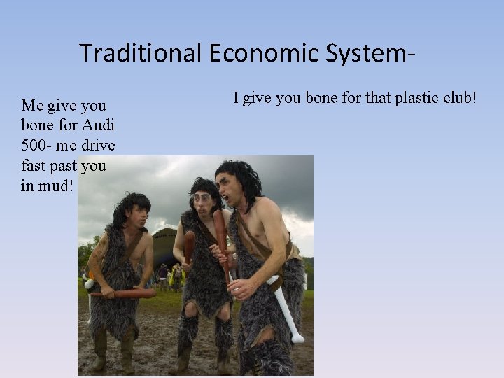 Traditional Economic System. Me give you bone for Audi 500 - me drive fast
