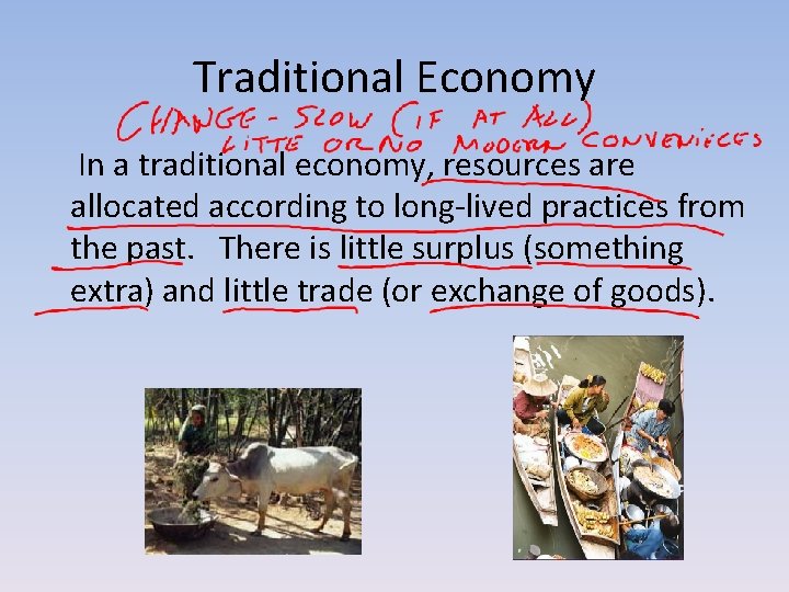 Traditional Economy In a traditional economy, resources are allocated according to long-lived practices from