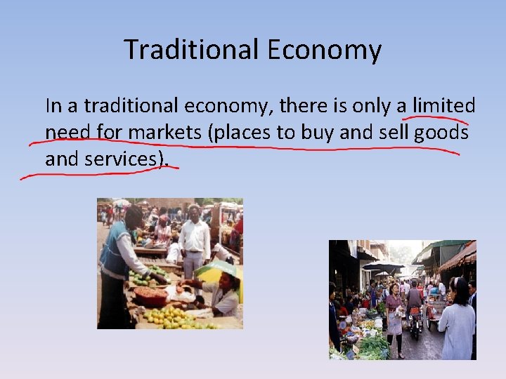 Traditional Economy In a traditional economy, there is only a limited need for markets