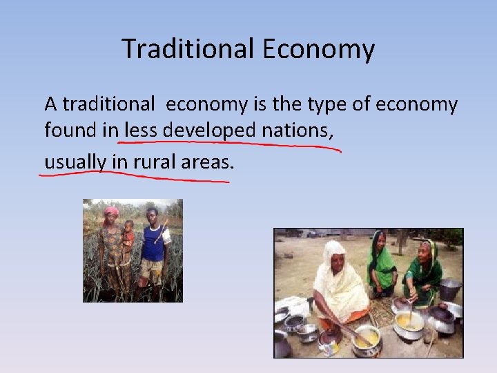 Traditional Economy A traditional economy is the type of economy found in less developed