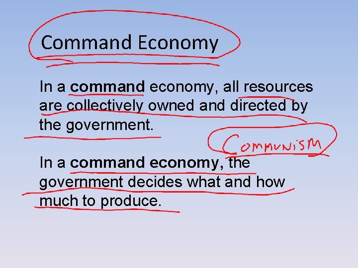 Command Economy In a command economy, all resources are collectively owned and directed by