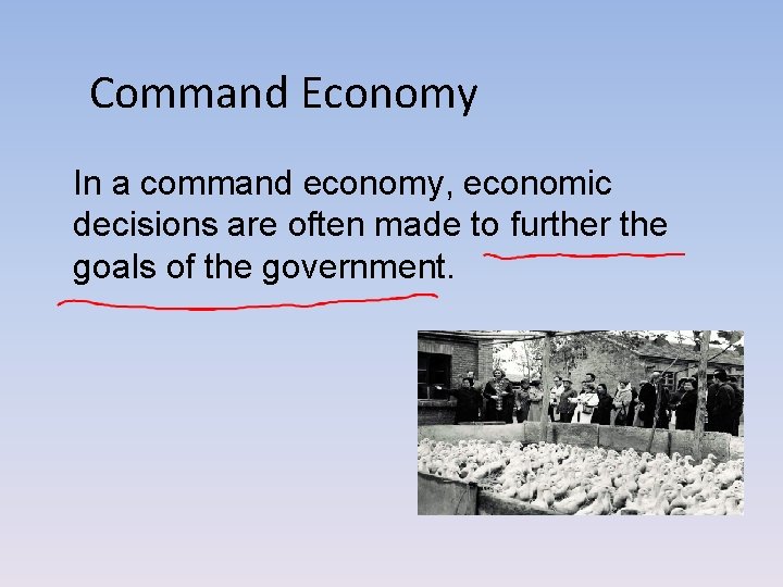 Command Economy In a command economy, economic decisions are often made to further the