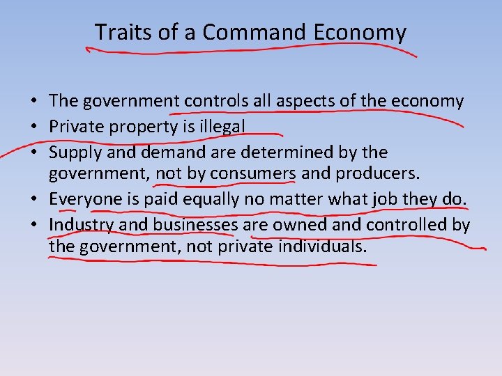 Traits of a Command Economy • The government controls all aspects of the economy
