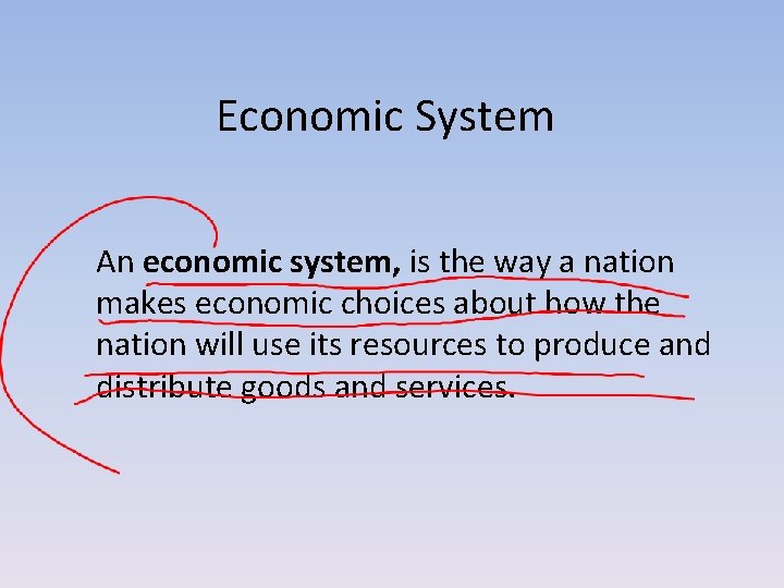 Economic System An economic system, is the way a nation makes economic choices about