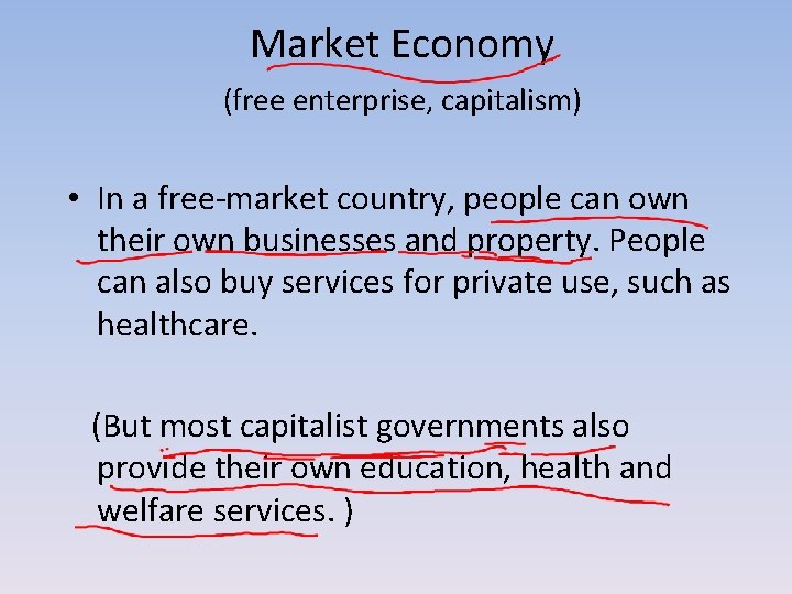 Market Economy (free enterprise, capitalism) • In a free-market country, people can own their