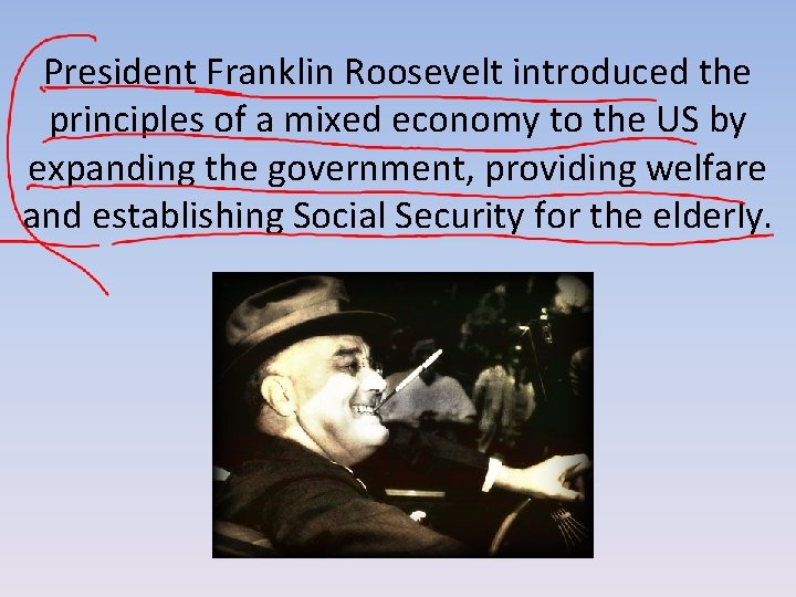President Franklin Roosevelt introduced the principles of a mixed economy to the US by