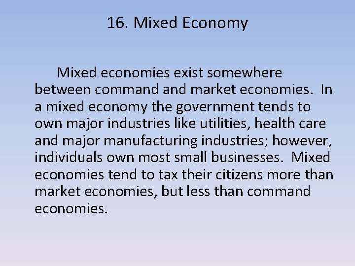 16. Mixed Economy Mixed economies exist somewhere between command market economies. In a mixed