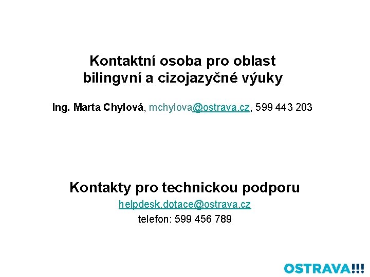 Kontaktní osoba pro oblast bilingvní a cizojazyčné výuky Ing. Marta Chylová, mchylova@ostrava. cz, 599