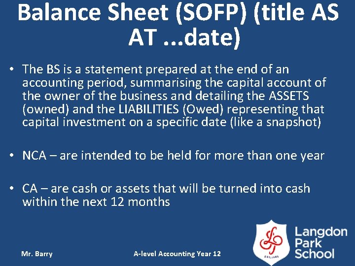  Balance Sheet (SOFP) (title AS AT. . . date) • The BS is