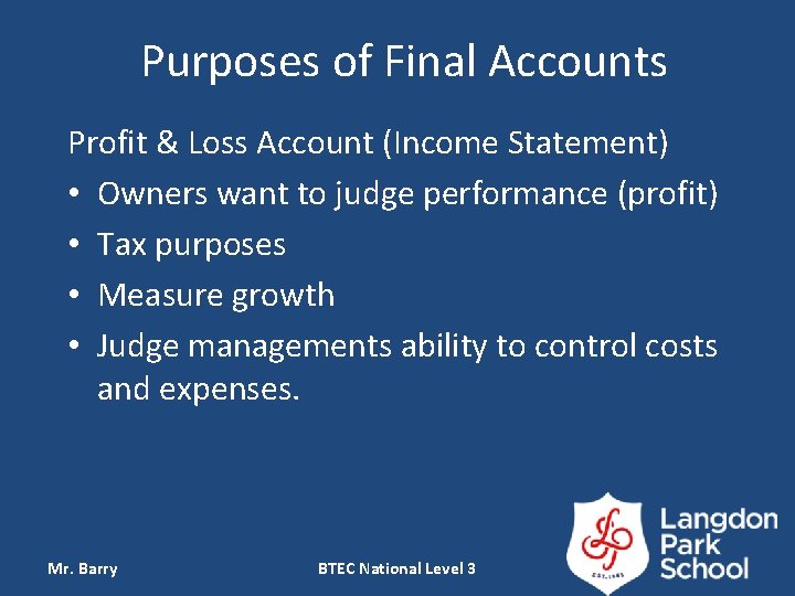 Purposes of Final Accounts Profit & Loss Account (Income Statement) • Owners want to