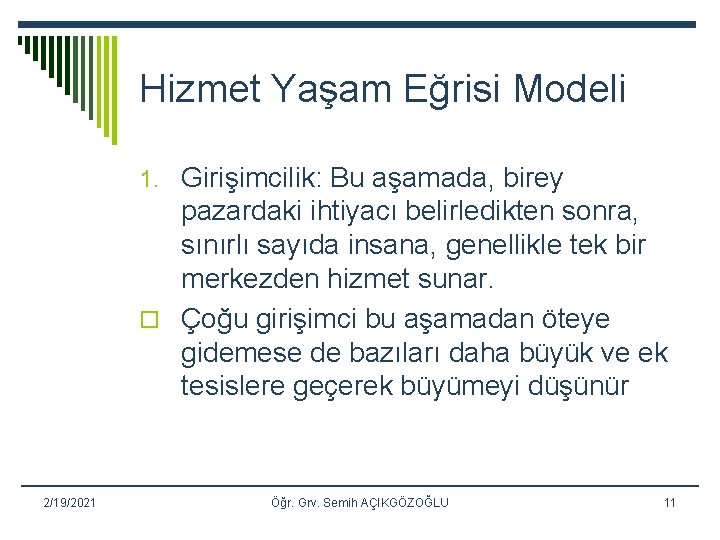 Hizmet Yaşam Eğrisi Modeli 1. Girişimcilik: Bu aşamada, birey pazardaki ihtiyacı belirledikten sonra, sınırlı