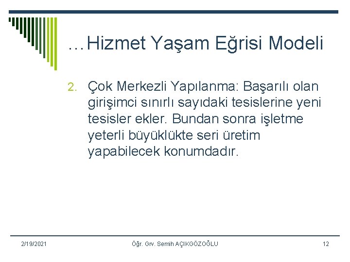 …Hizmet Yaşam Eğrisi Modeli 2. Çok Merkezli Yapılanma: Başarılı olan girişimci sınırlı sayıdaki tesislerine